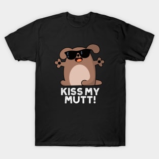 Kiss My Mutt Cute Sassy Dog Pun T-Shirt